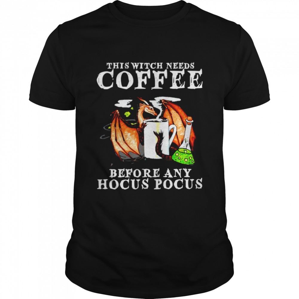 Great Dragon This Witch Needs Coffee Before Any Hocus Pocus Shirt 