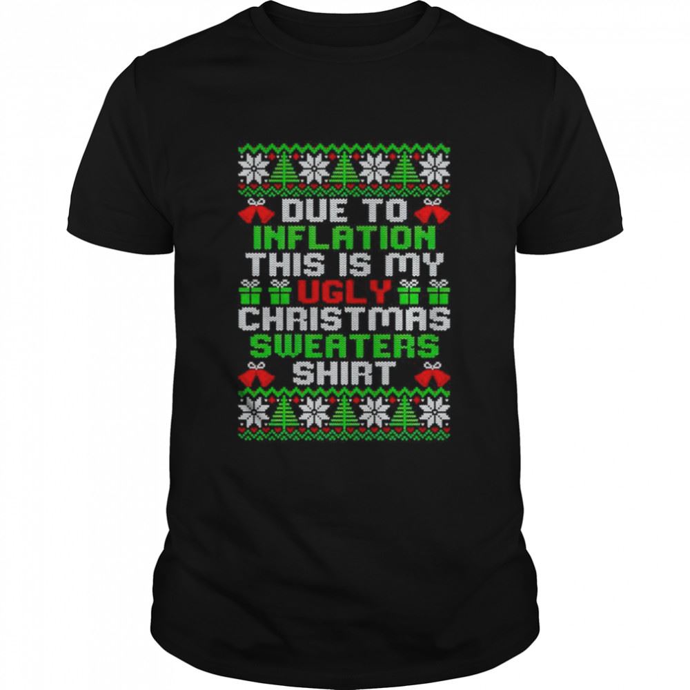Special Due To This Inflation This Is My Ugly Christmas Shirt 