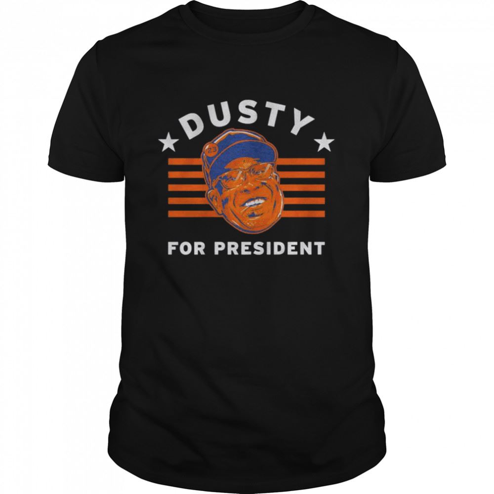 Awesome Dusty Baker For President Houston Astros Shirt 
