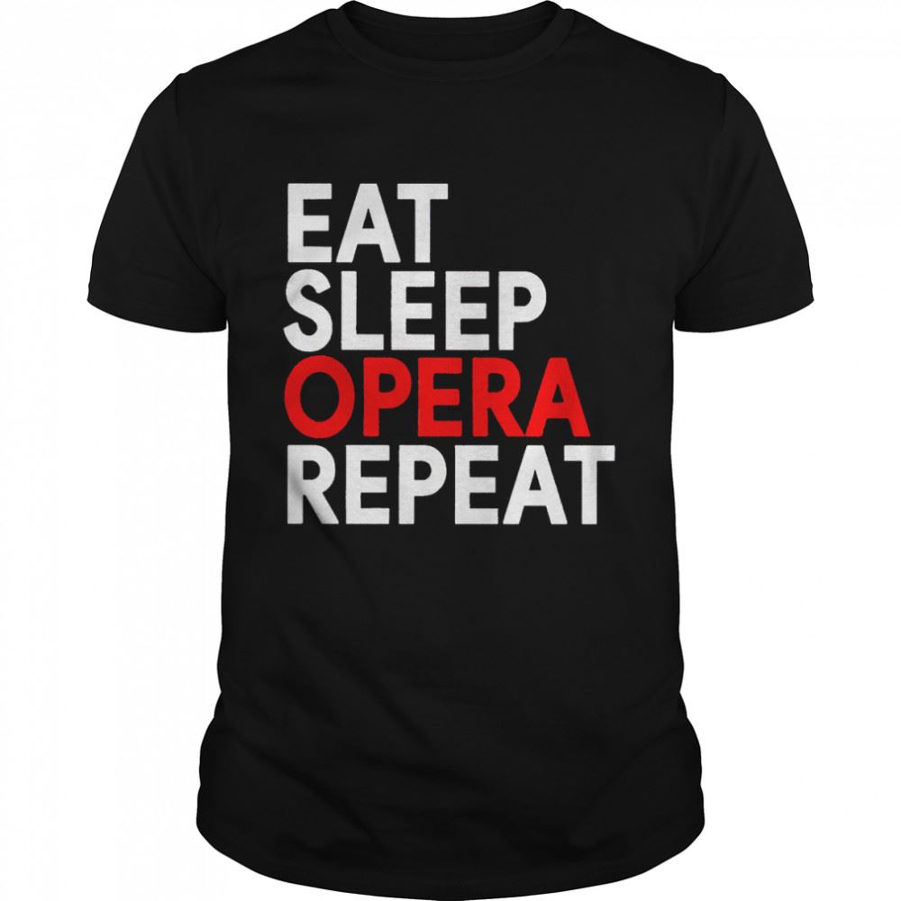 Attractive Eat Sleep Opera Repeat Shirt 