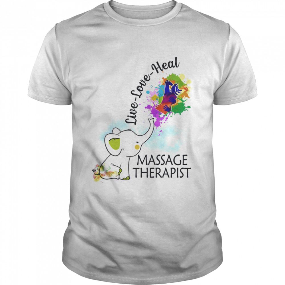 Best Elephant Live Love Heal Massage Therapist Shirt 