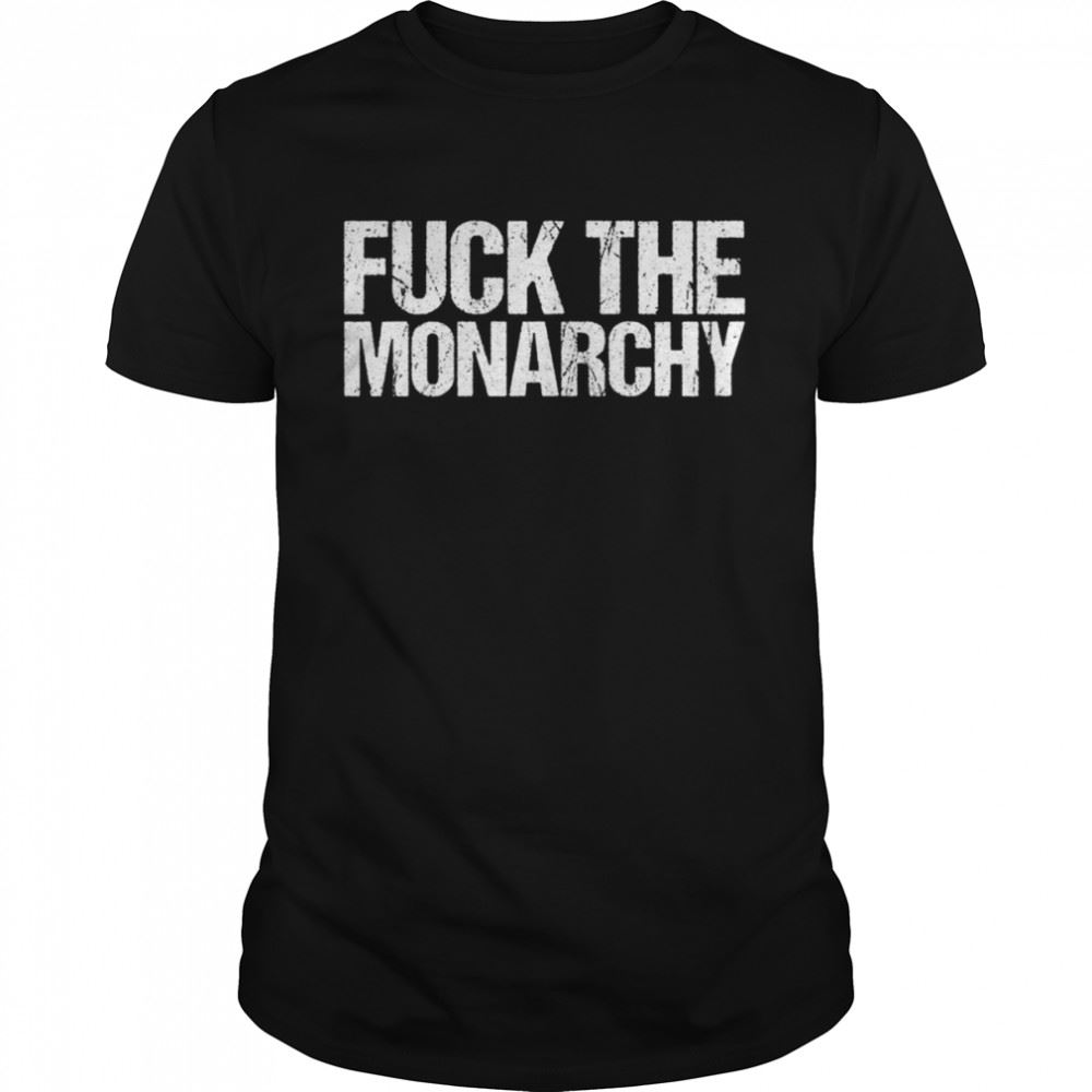 Amazing Fuck The Monarchy Shirt 