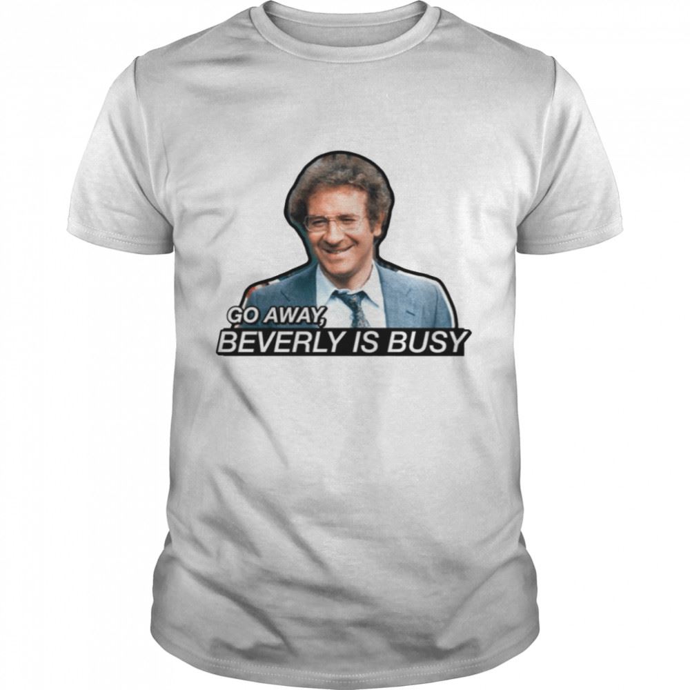 Attractive Go Away Beverly Is Busy Barney Miller Shirt 