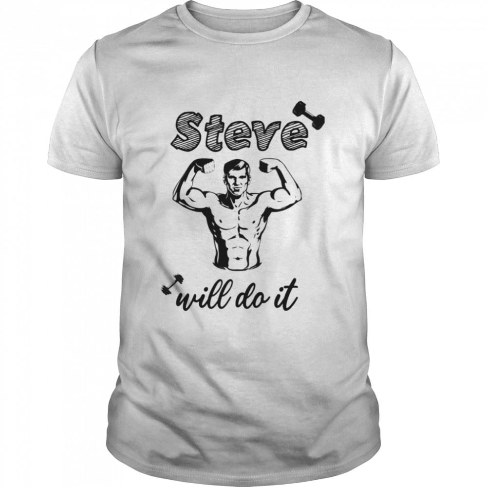Happy Gymer Steve Will Do It Shirt 
