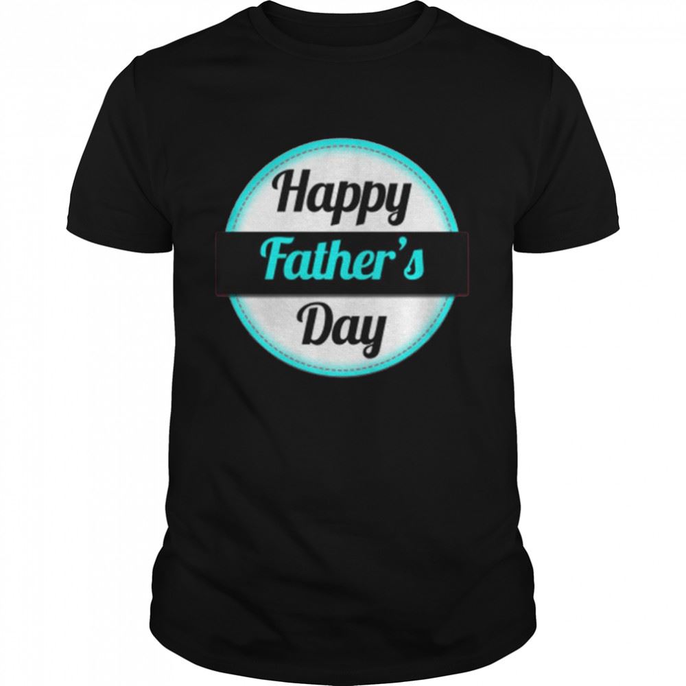 Happy Happy Fathers Day Shirt 