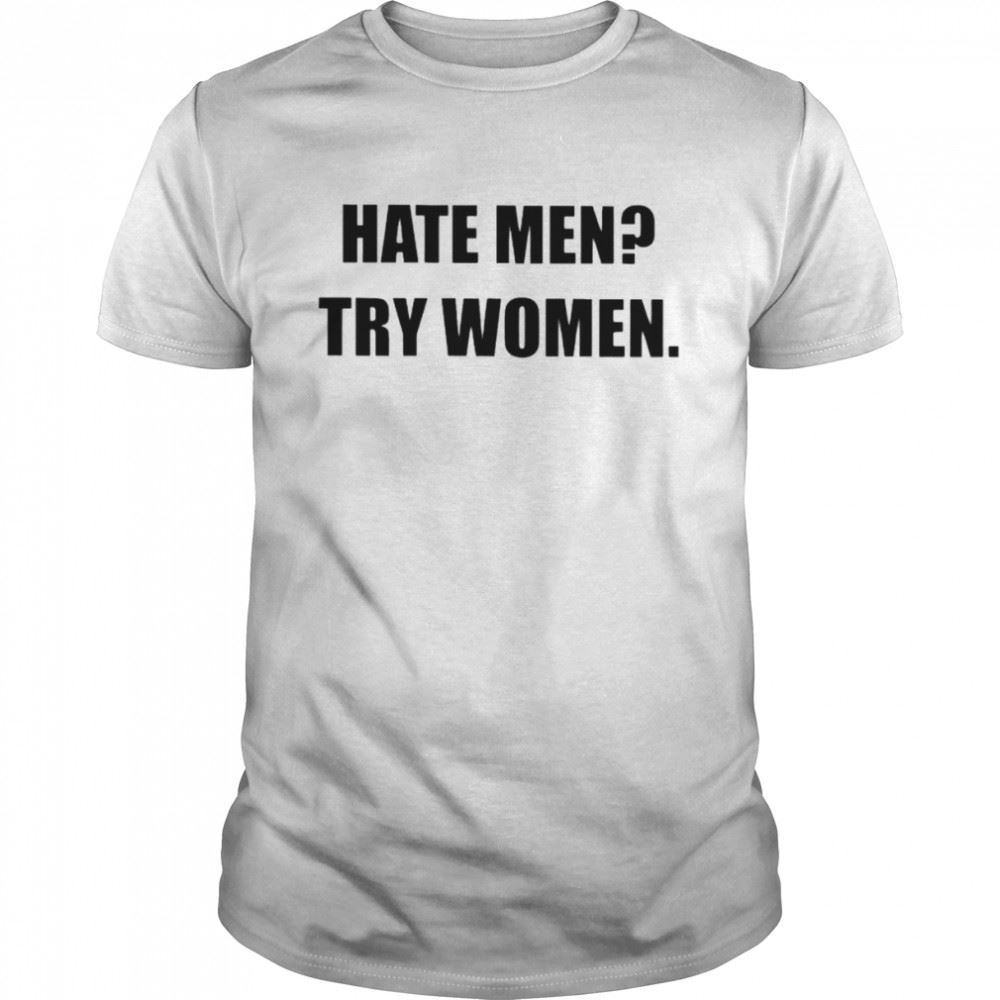 Happy Hate Men Try Women Shirt 