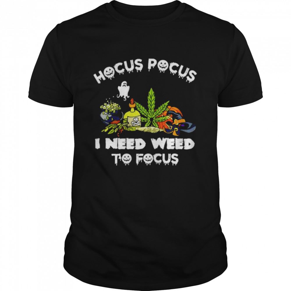 Best Hocus Pocus I Need Weed To Focus Halloween Shirt 