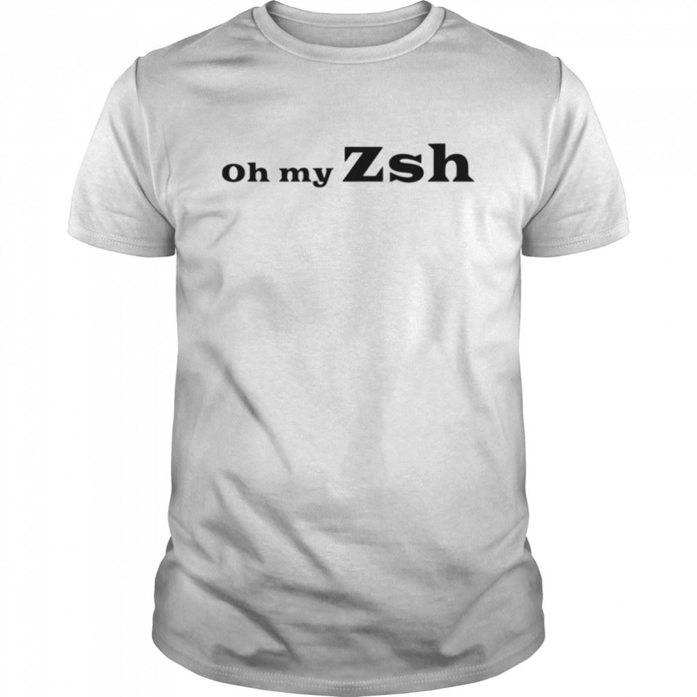 Awesome Hot Oh My Zsh Shell Shirt 