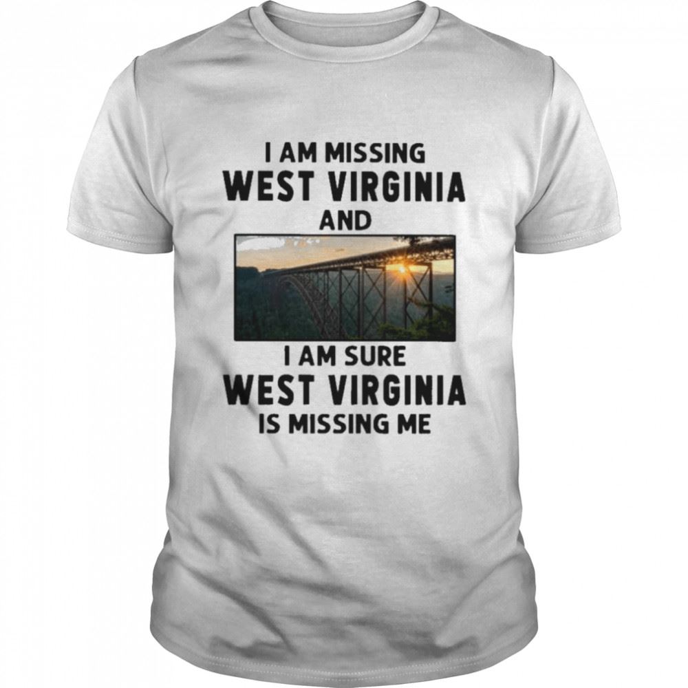 Interesting I Am Missing West Virginia And I Am Sure West Virginia Is Missing Me Shirt 