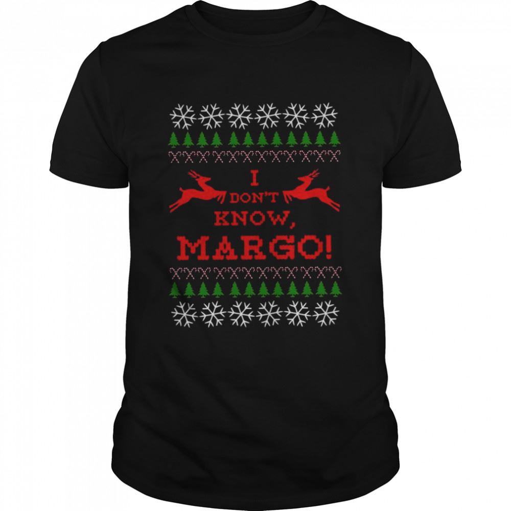 Happy I Dont Know Margo Shirt 