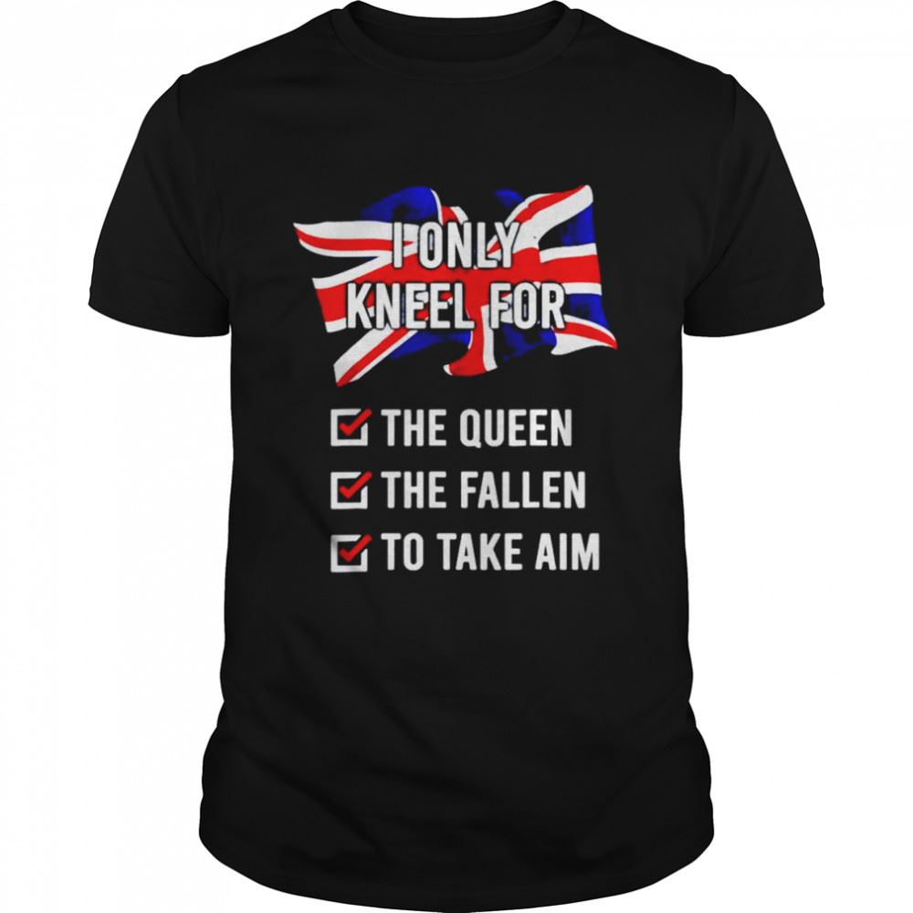 Awesome I Only Kneel For The Queen The Fallen To Take Aim Unisex T-shirt 