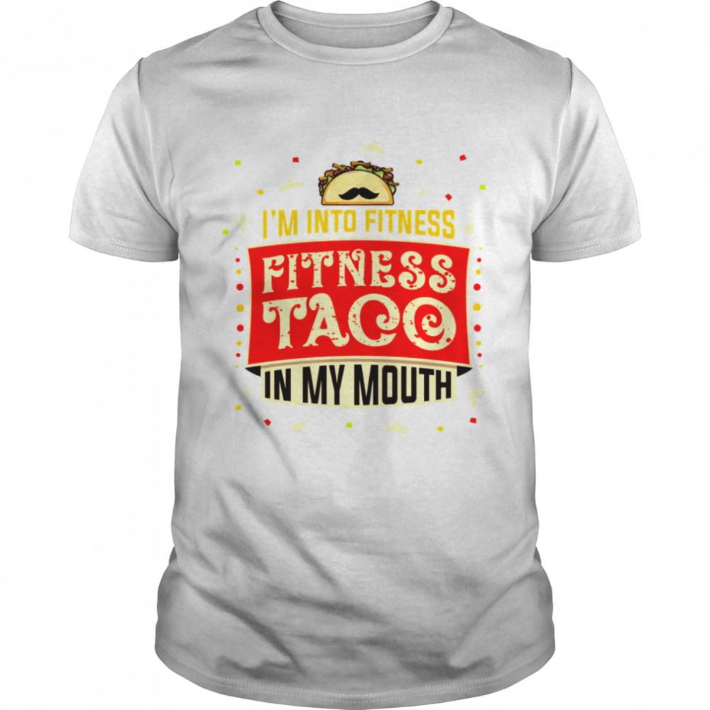 Promotions Im Into Fitness Taco Fun Quote Gift For A Taco Lover Shirt 