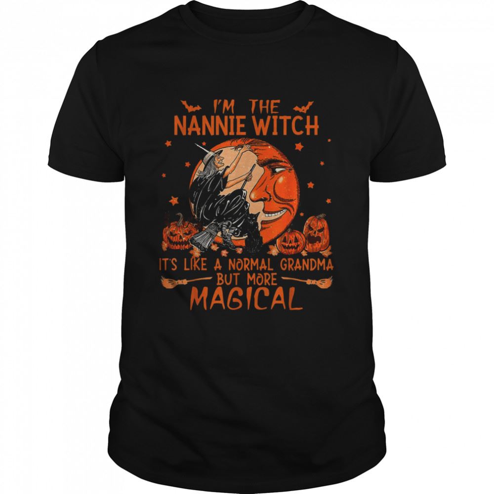 High Quality Im The Nannie Witch Like A Normal Grandma Halloween T-shirt 