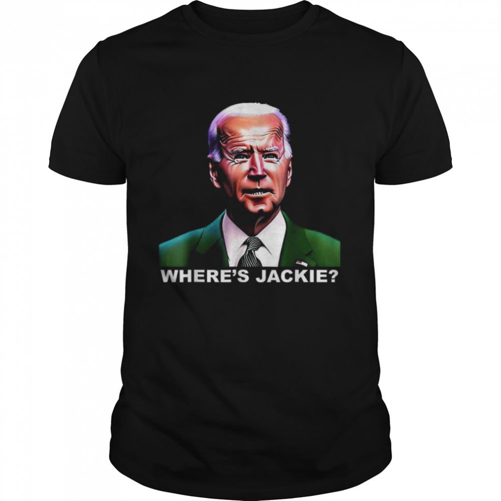 Awesome Jackie Are You Here Joe Biden President T-shirt 