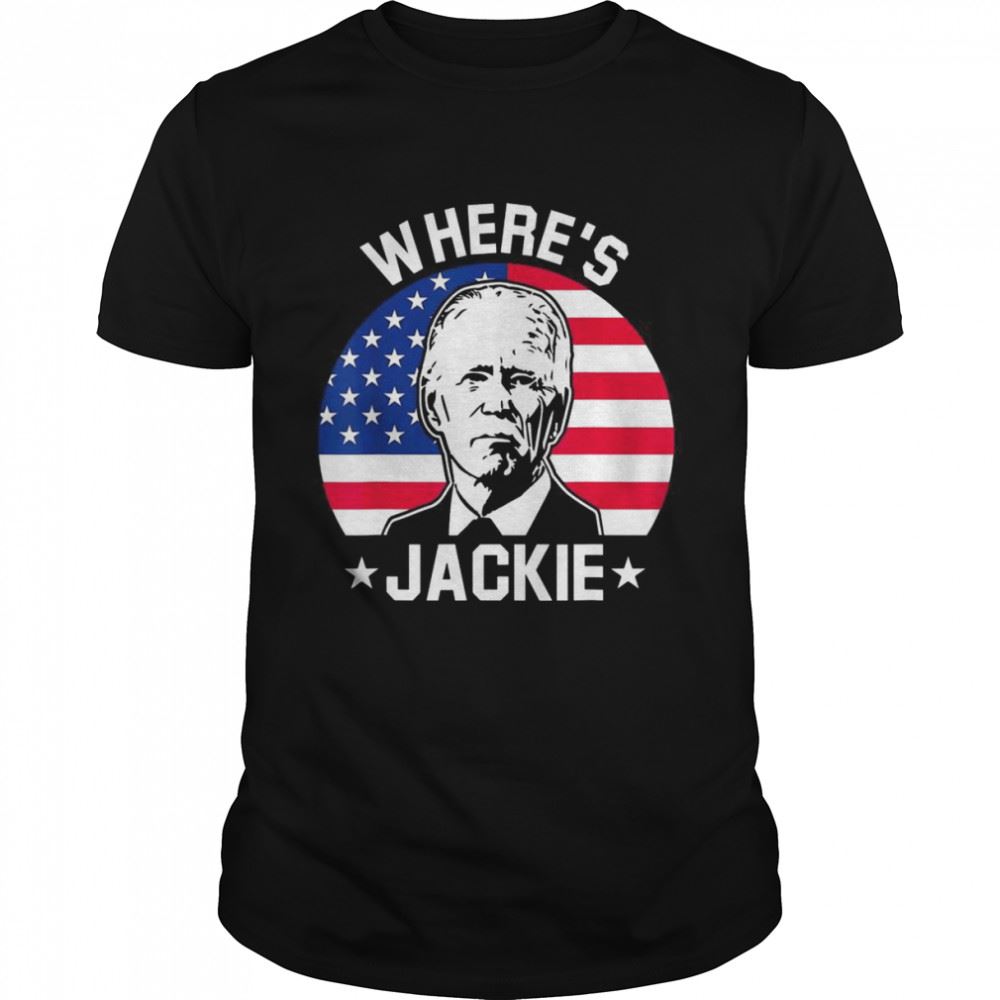 Happy Jackie Are You Here Wheres Jackie Usa Flag Anti Joe Biden Meme T-shirt 