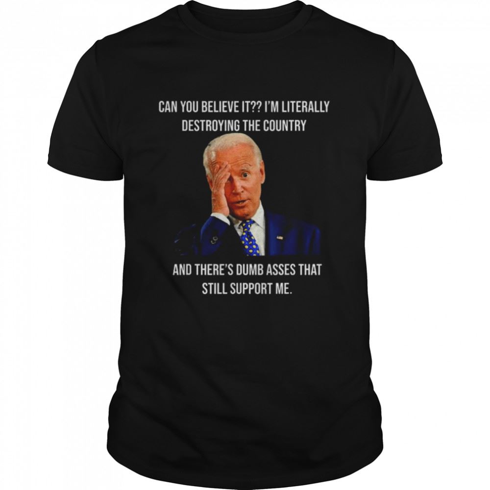 Special Joe Biden Literally Destroying Country Anti Liberals Shirt 