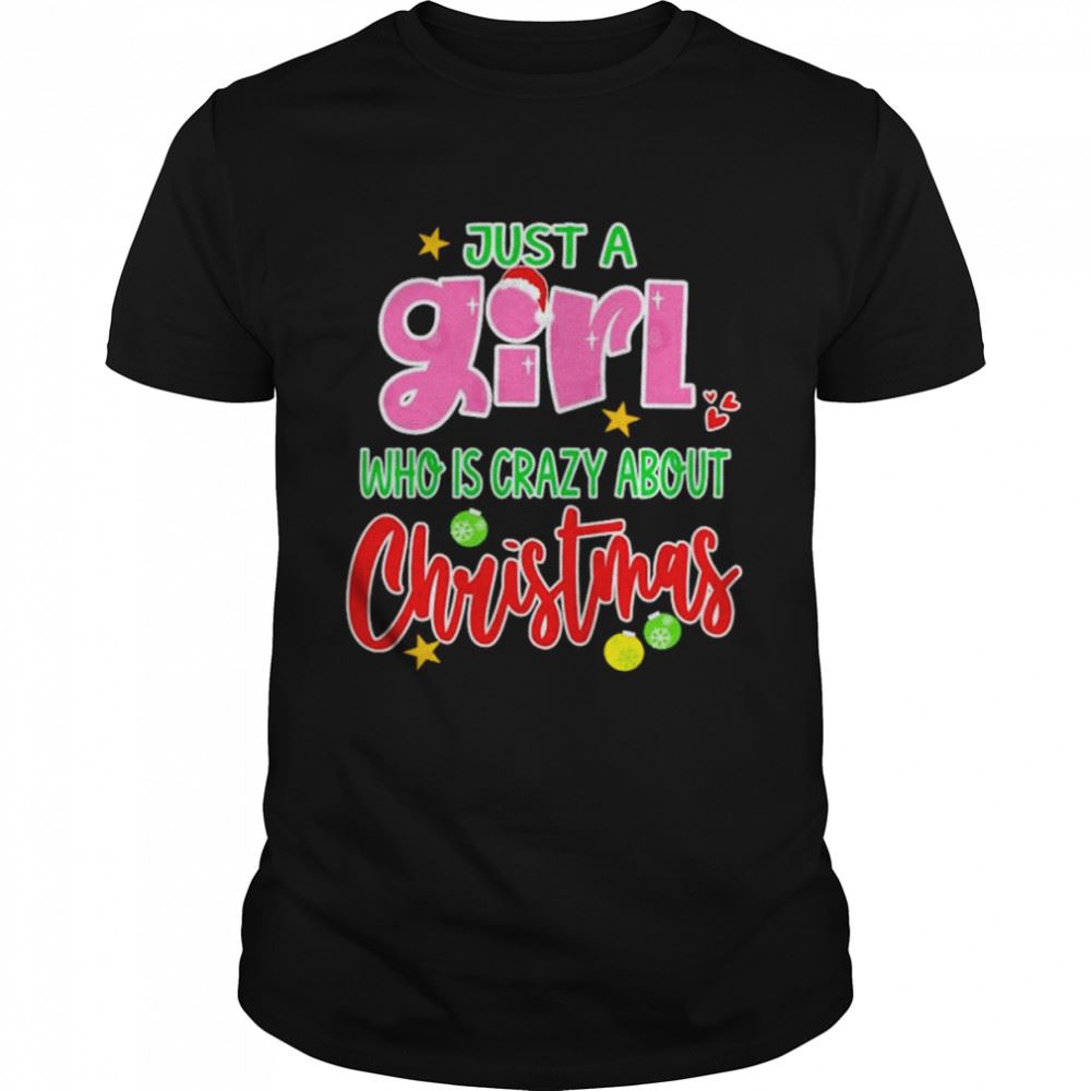 Great Just A Girl Who Is Crazy About Christmas Shirt 