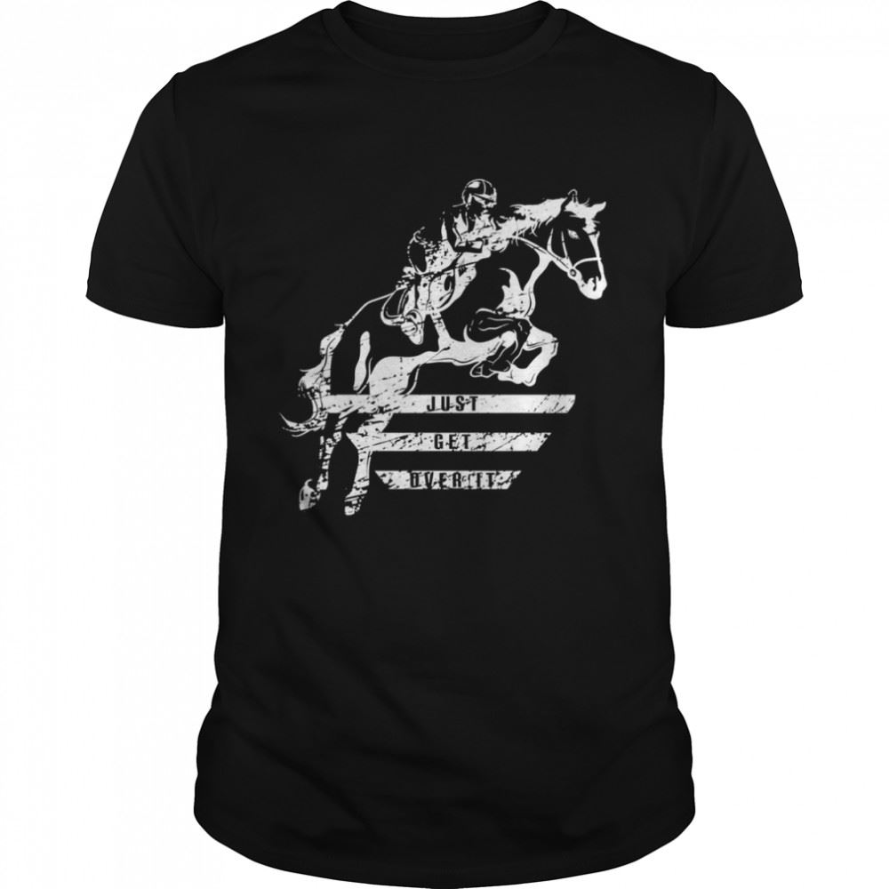 Attractive Just Get Over It Show Jumping Horse Shirt 