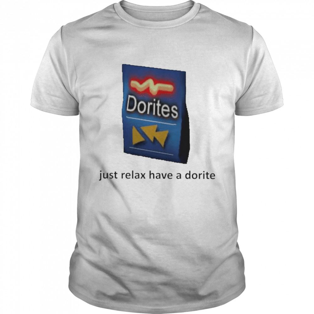 Interesting Just Relax Have A Dorite Shirt 