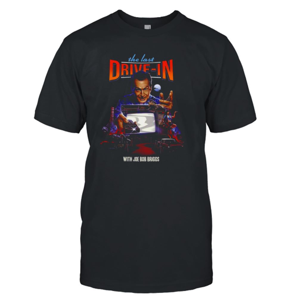 Best The Last Drive In With Joe Bob Briggs Shirt 