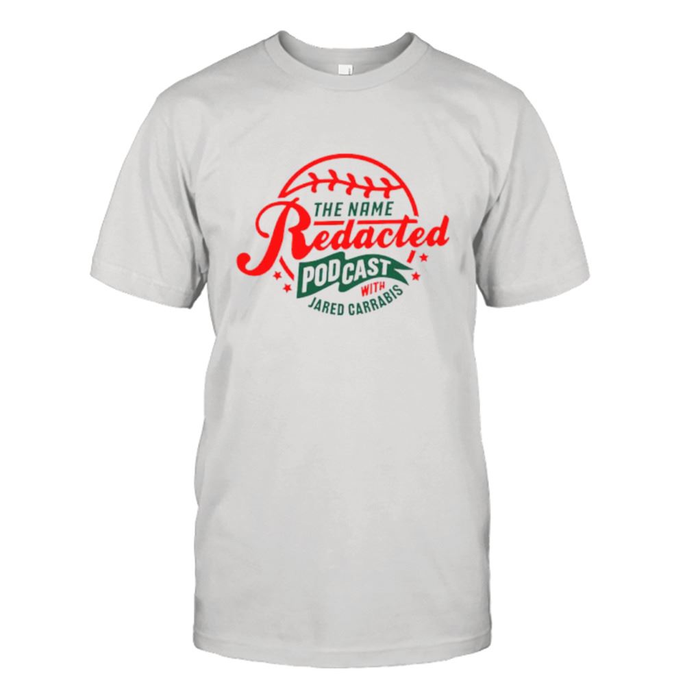 Attractive The Name Redacted Podcast With Jared Carrabis Shirt 
