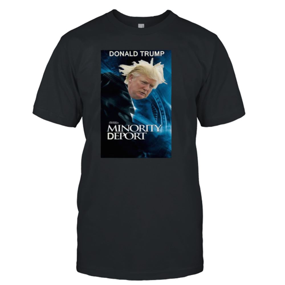 Limited Editon Trump Minority Deport Shirt 