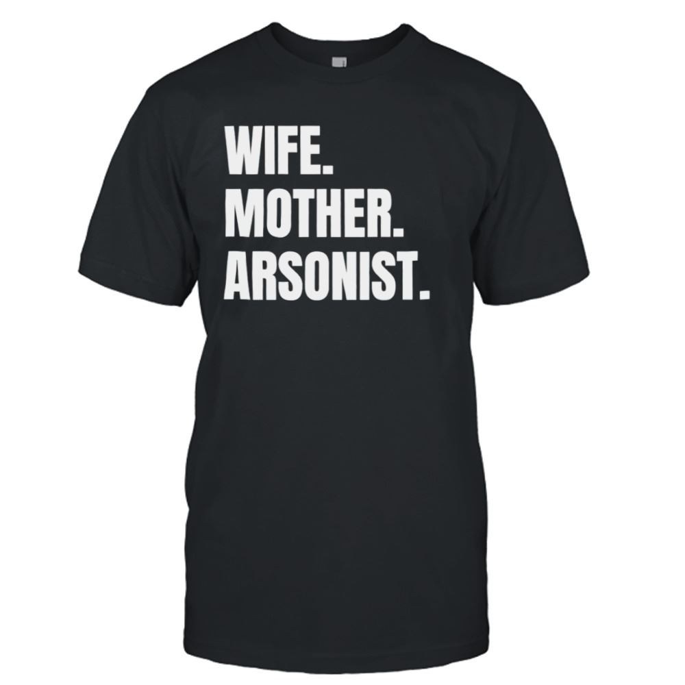 Interesting Wife Mother Arsonist Shirt 