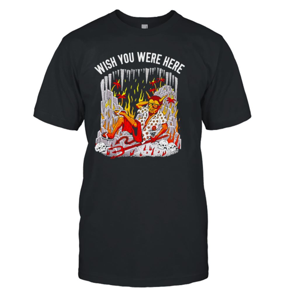 Awesome Wish You Were Here Shirt 