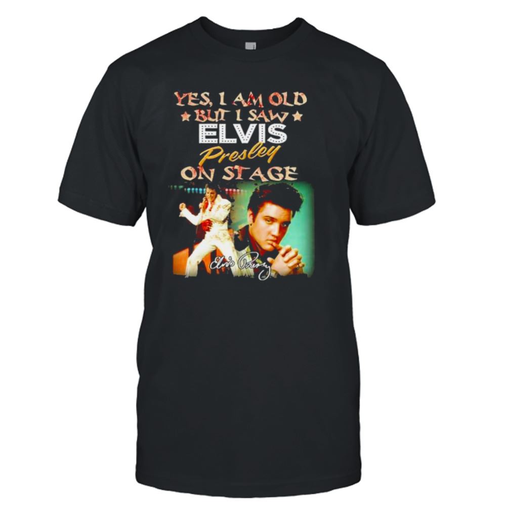 Best Yes I Am Old But I Saw Elvis Presley On Stage Signatures Shirt 