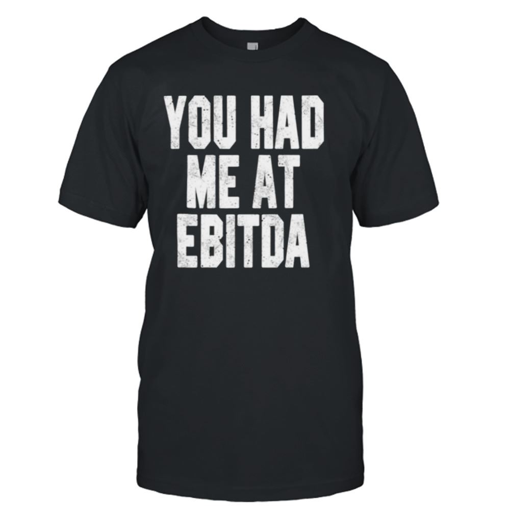 Limited Editon You Had Me At Ebitda Bookkeeper Shirt 