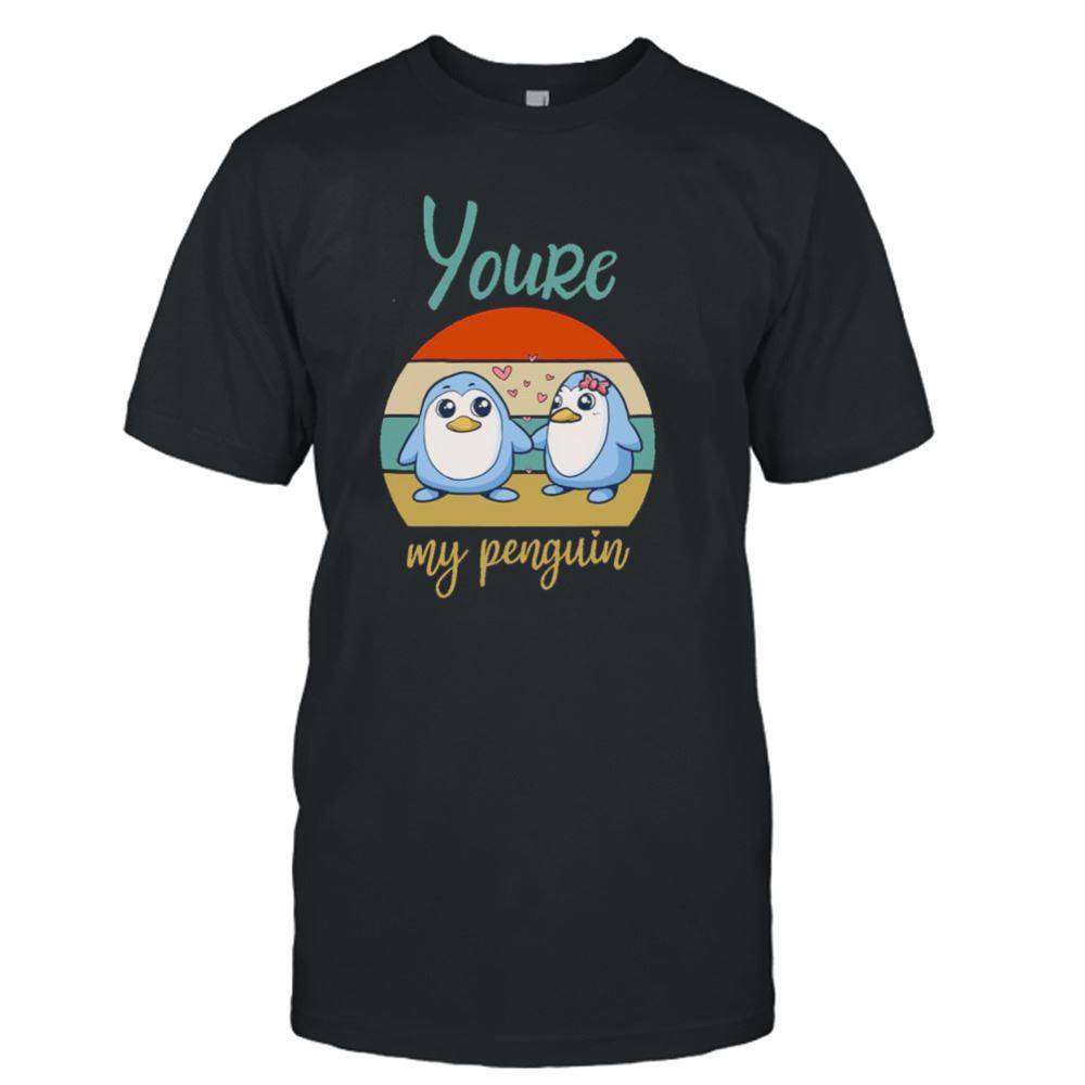 Promotions Youre My Penguin Shirt 