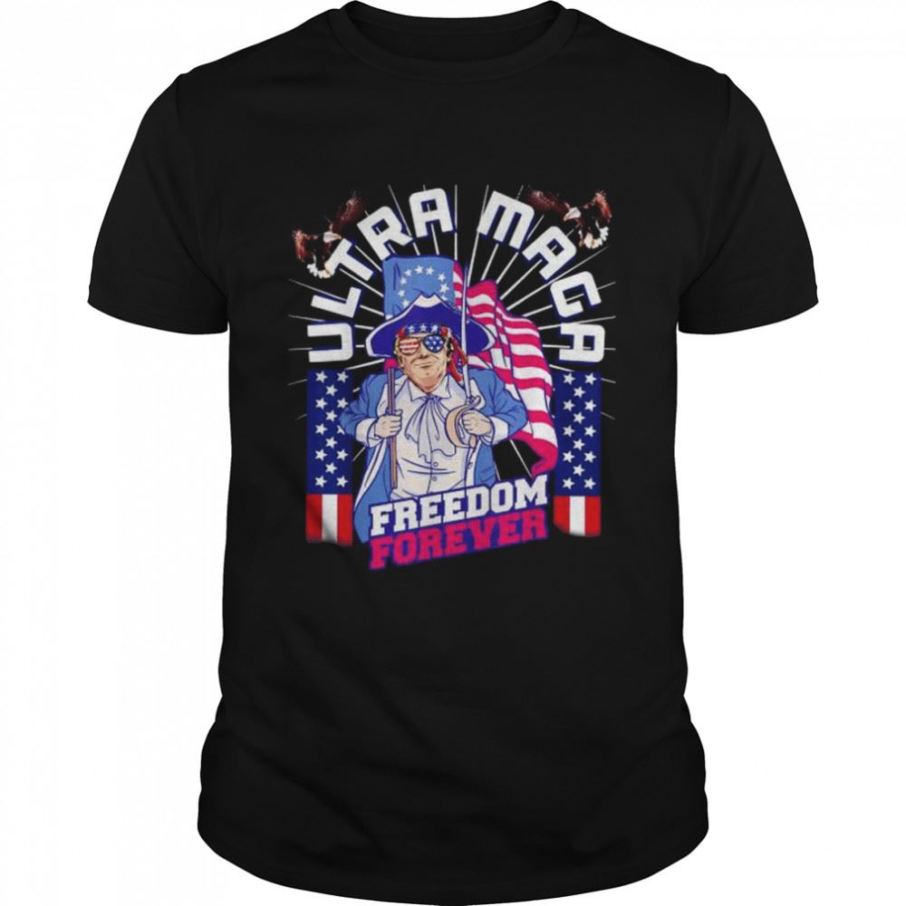 High Quality 4th Of July Patriotic Usa Ultra Maga Trump Freedom Forever Shirt 