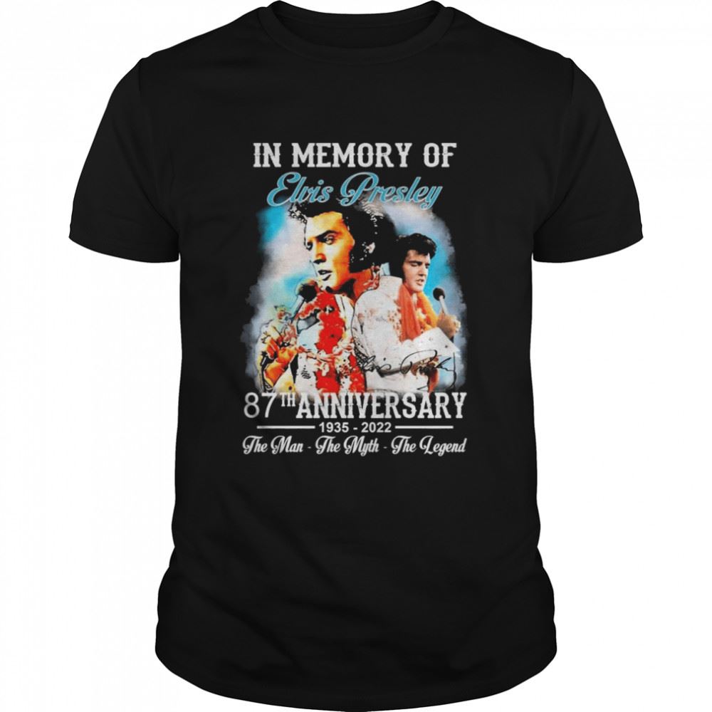 Amazing 87th Anniversary In Memory Of Elvis Presley 1935-2022 The Man The Myth The Legend Signature Shirt 