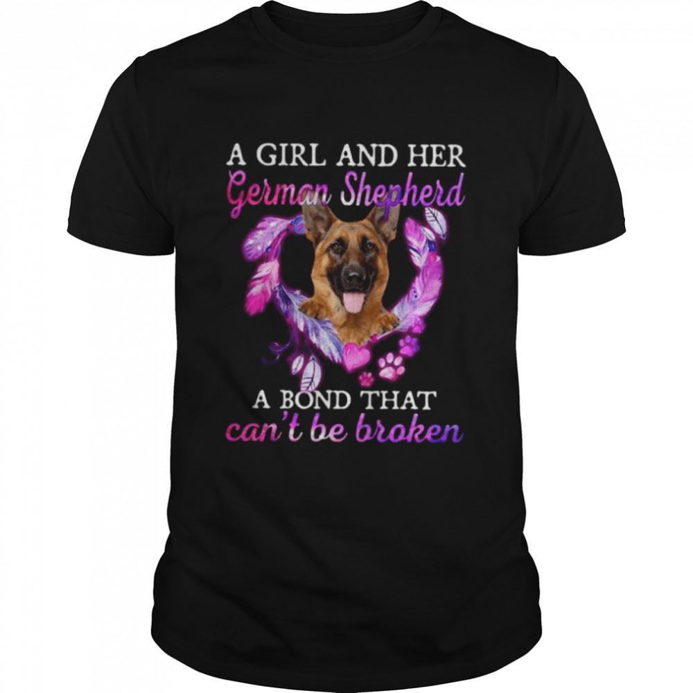 Awesome A Girl And Her German Shepherd A Bond That Cant Be Broken Shirt 