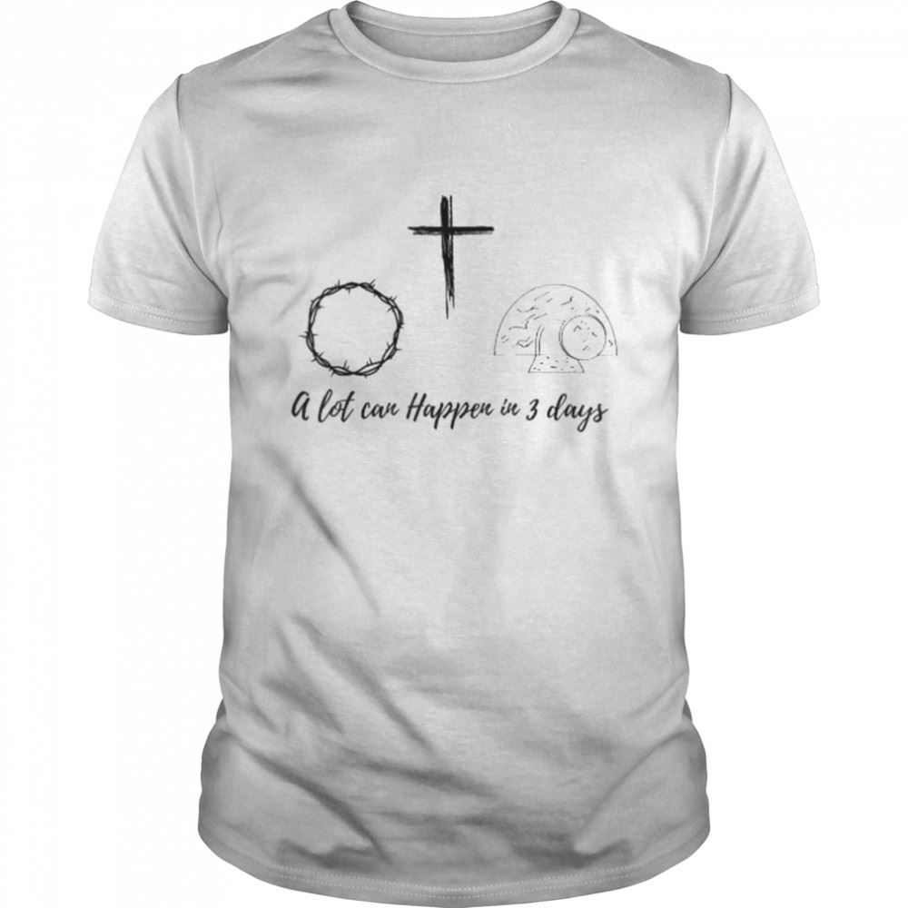 Promotions A Lot Can Happen In 3 Days Shirt 