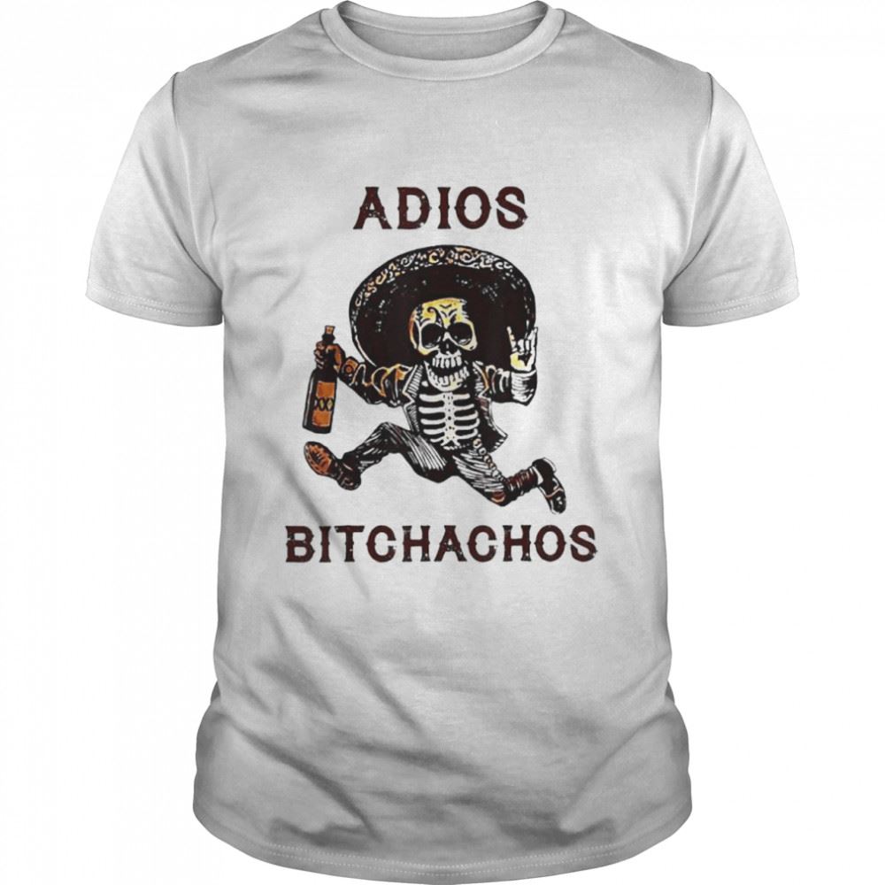 Special Adios Bitchachos Cinco De Mayo Skeleton Drinking Shirt 