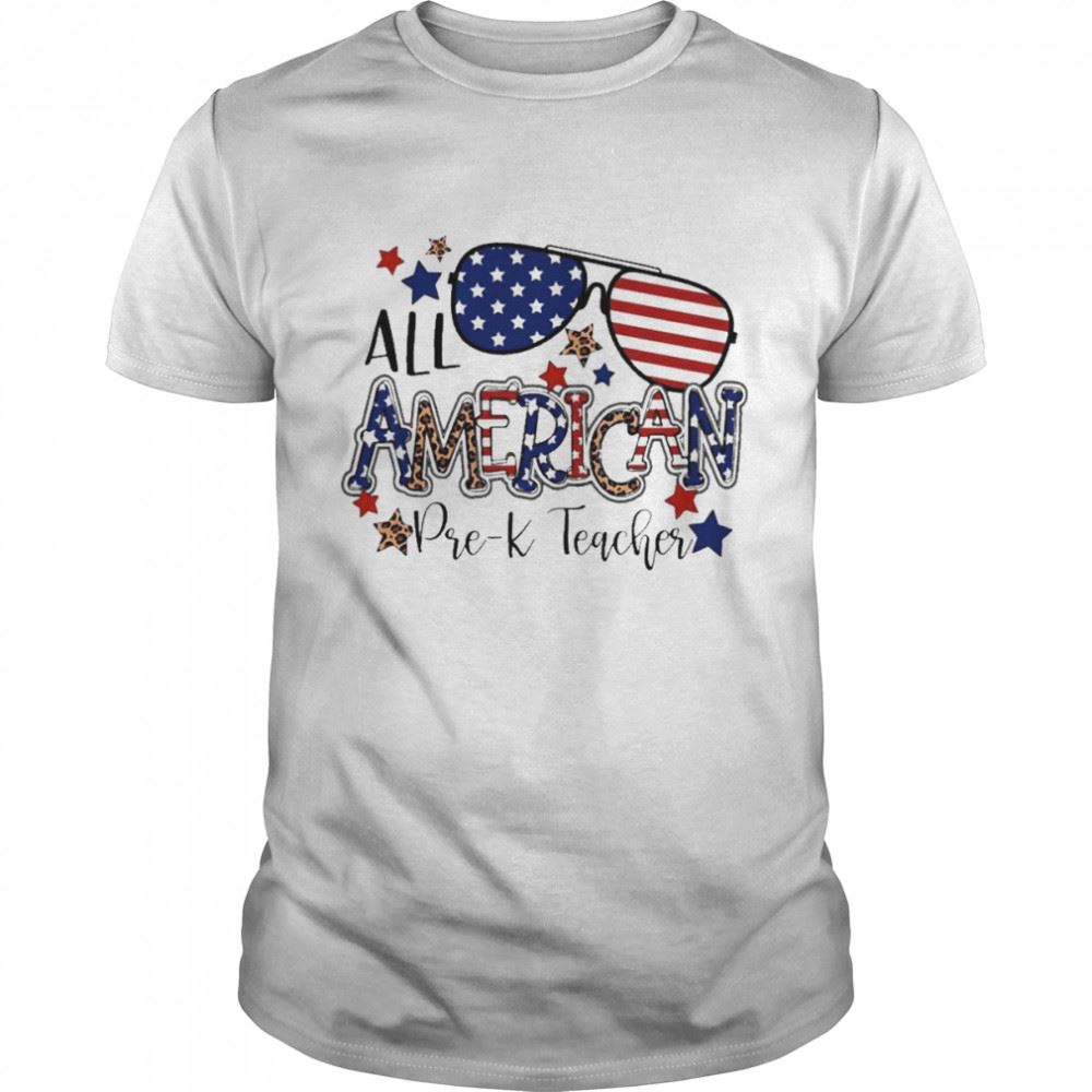 Great All American Pre-k Teacher Independence Day Shirt 