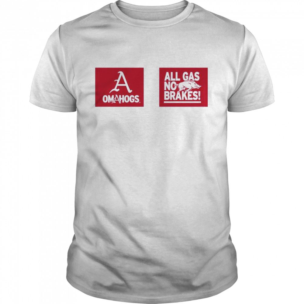 Limited Editon All Gas No Brakes Omahogs Arkansas Razorbacks Shirt 