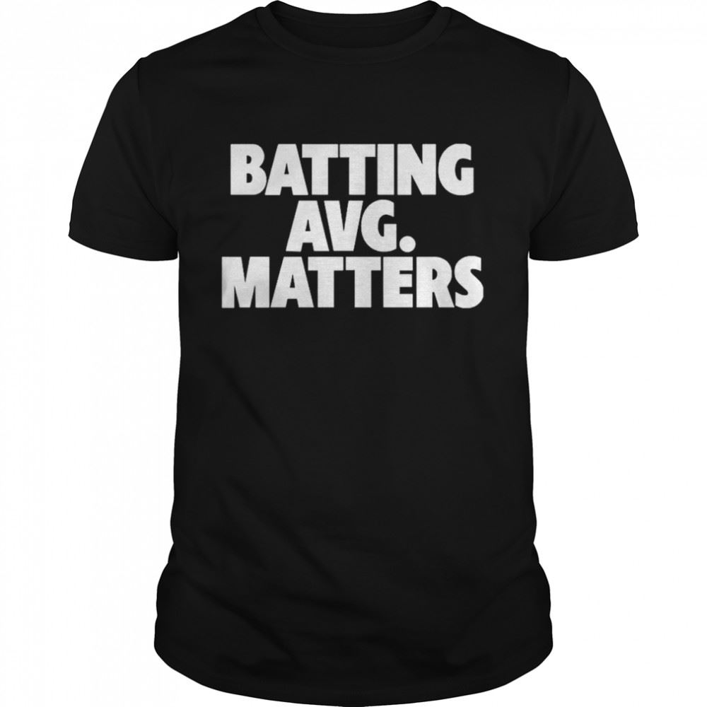 Gifts Batting Avg Matters T-shirt 