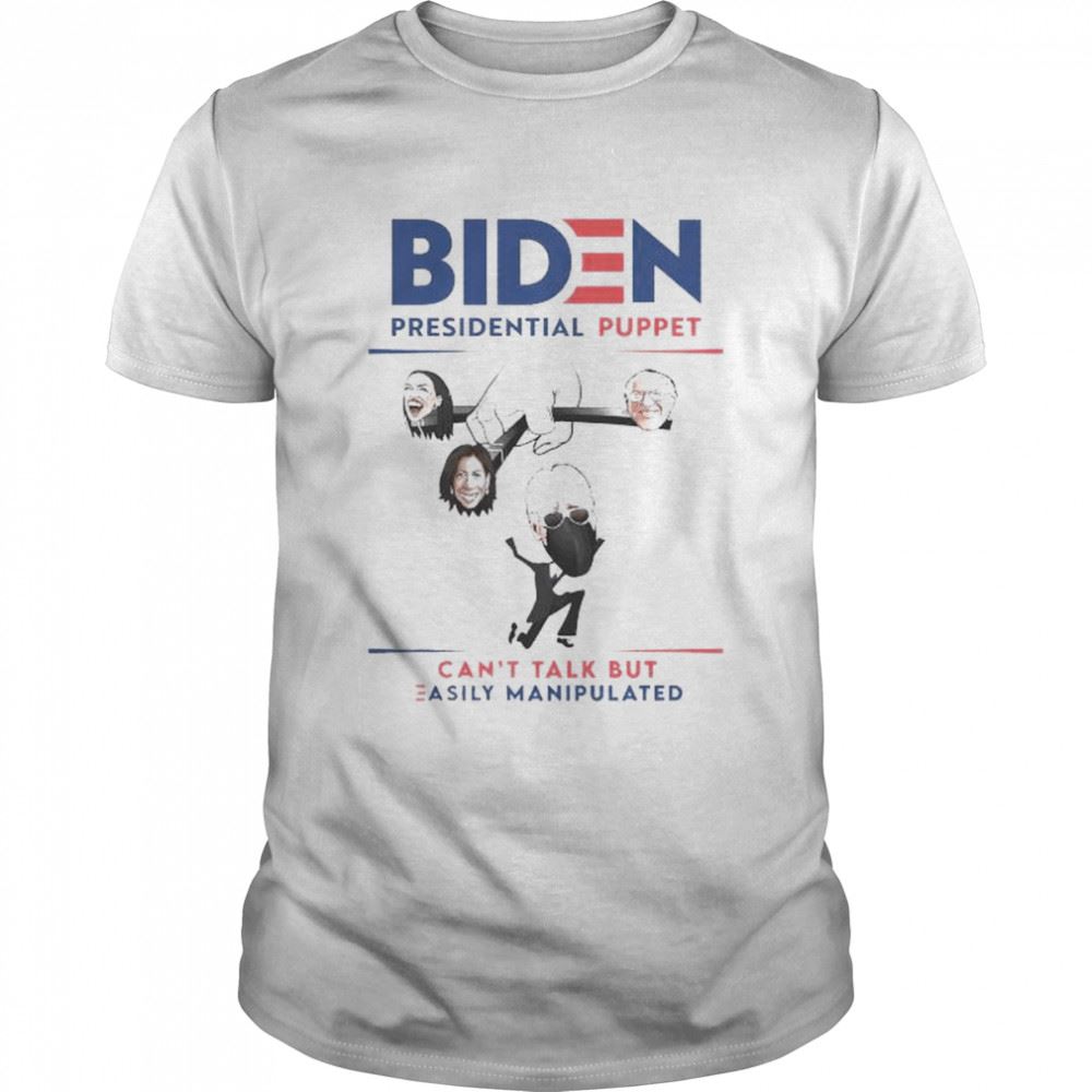 Great Biden Presidential Puppet Cant Talk But Easily Manipulated Shirt 