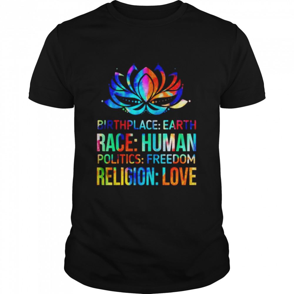 Best Birthplace Earth Race Human Politics Freedom Religion Love T-shirt 