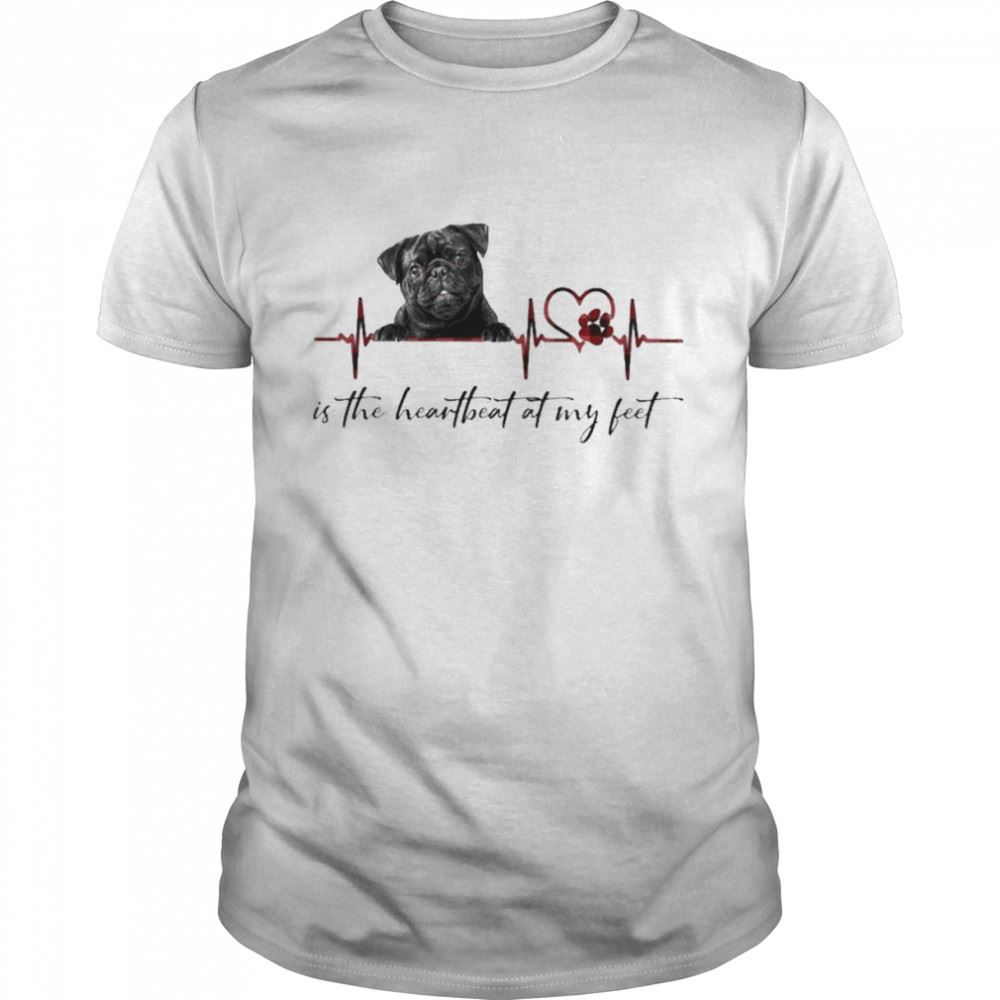 Gifts Black Pug Is The Heartbeat At My Feet Shirt 