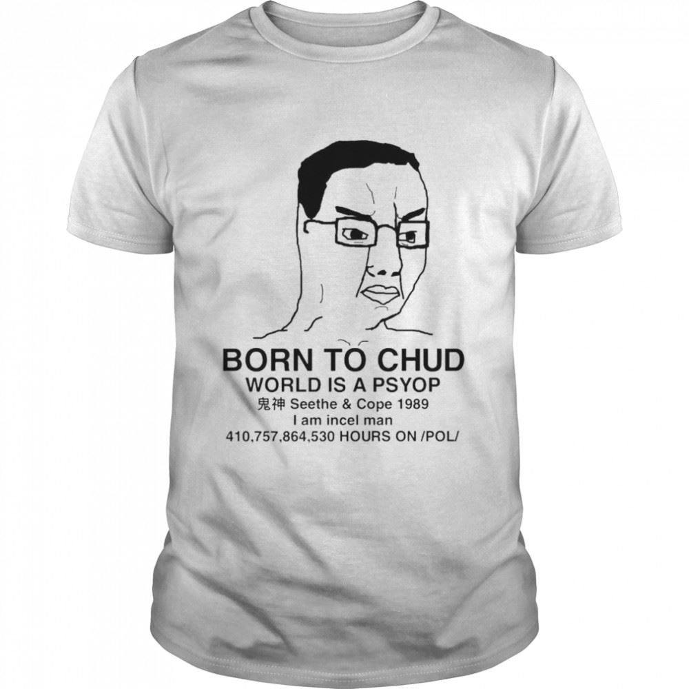 Promotions Born To Chud World Is A Psyop I Am Incel Man T-shirt 