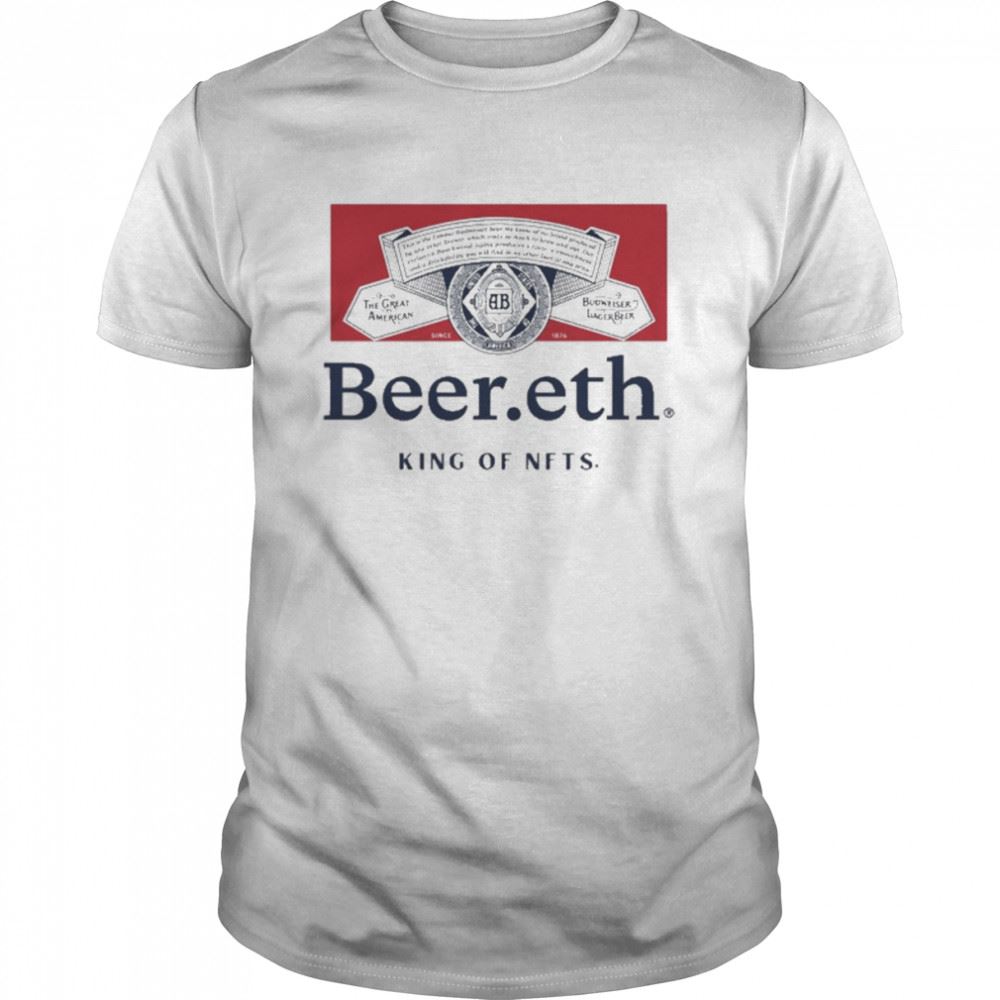 Great Budweiserusa Beer Eth King Of Nfts Shirt 