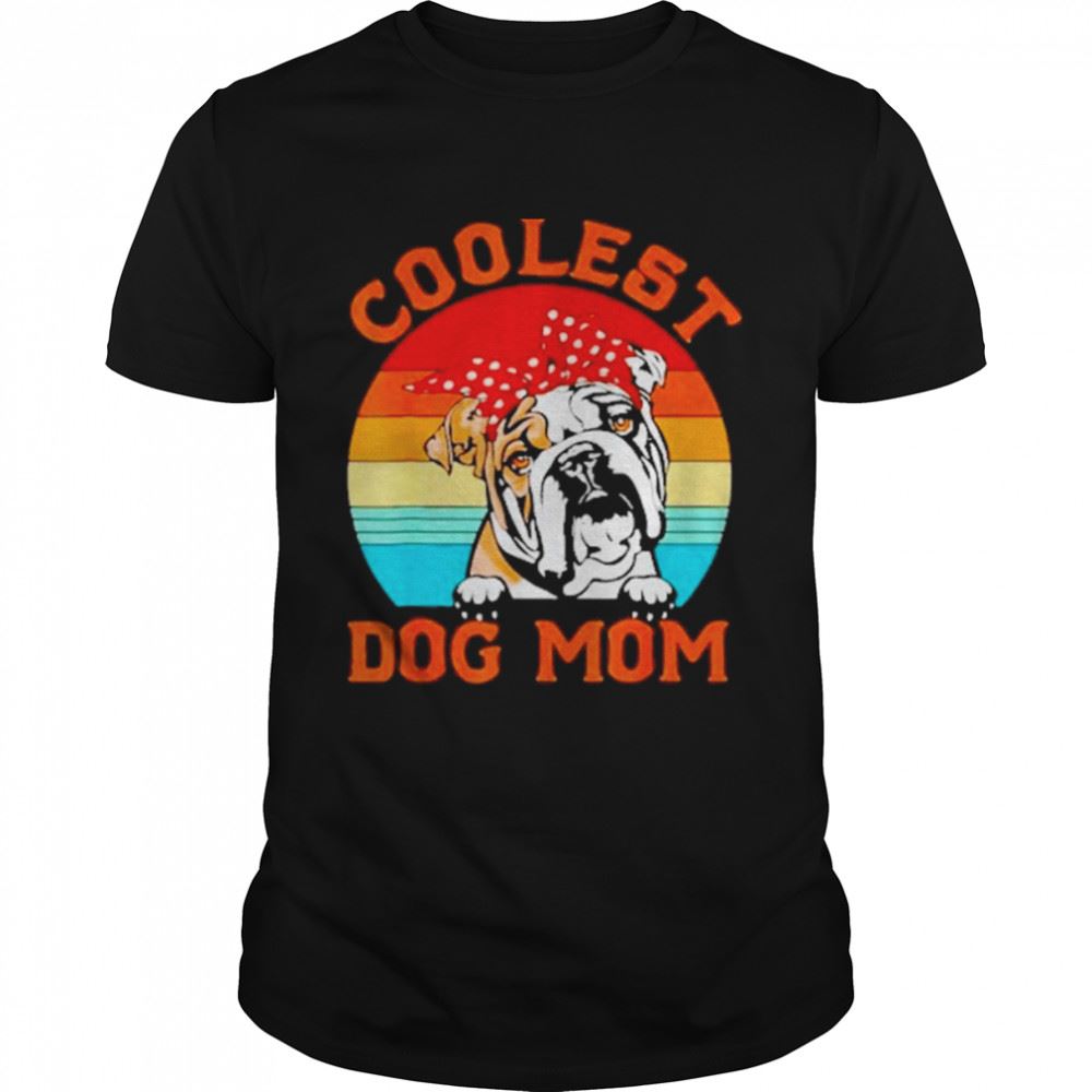 Great Coolest Dog Mom English Bulldog Mom Mothers Day Dog Mom Vintage Shirt 
