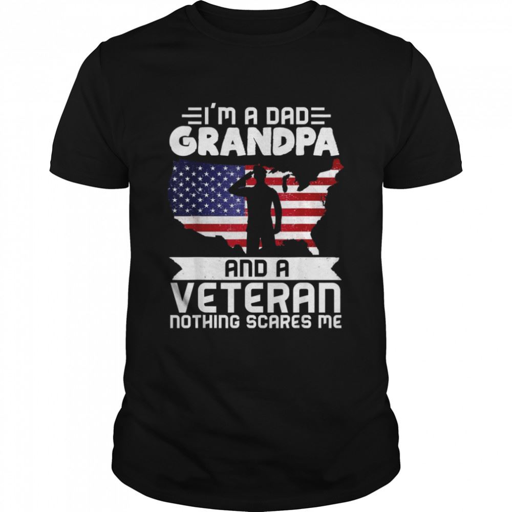 Special Dad Grandpa Veteran Nothing Scares Patriotic Veterans Day Shirt 