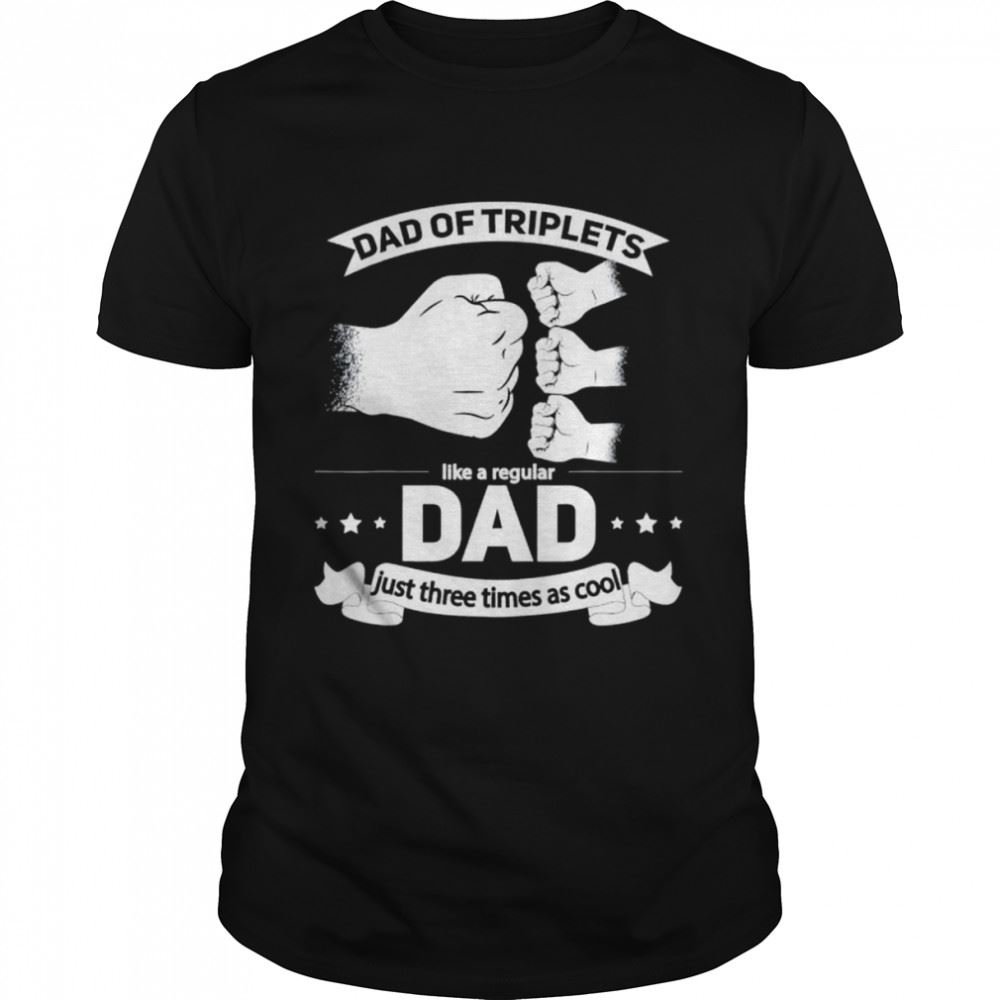 Amazing Dad Of Triplets Announcement Fathers Day Daddy Triplet Dad Shirt 