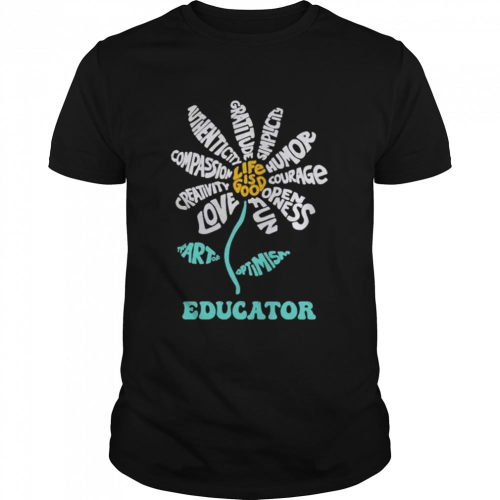 Interesting Daisy The Art Of Optimism Life Is Good Educator Shirt 