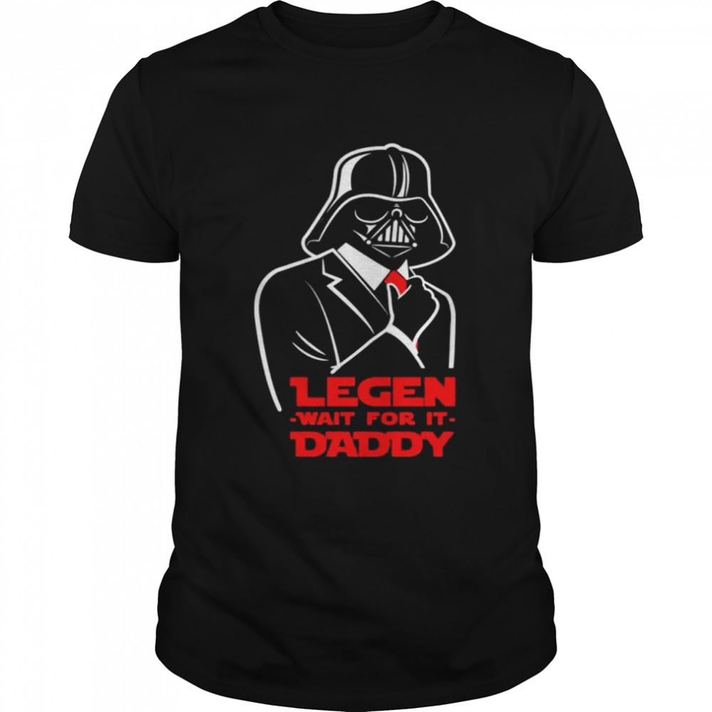 Amazing Darth Vader Legen Wait For It Daddy Shirt 
