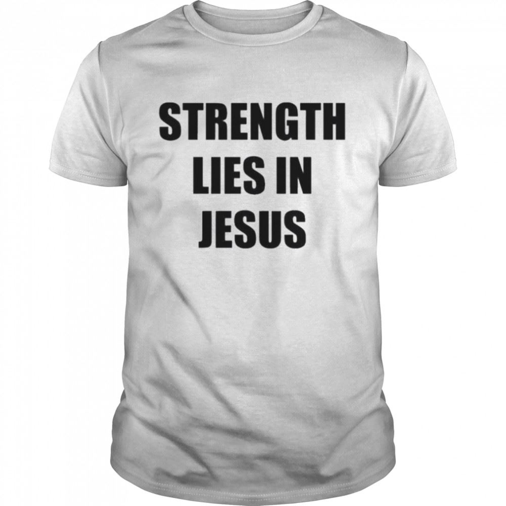 Amazing David Alaba Wearing Strength Lies In Jesus Shirt 